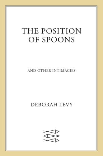 The Position of Spoons - Deborah Levy · 2024