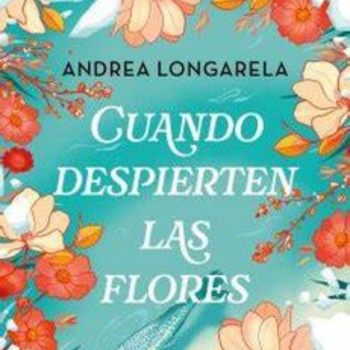 Cuando despierten las flores - Andrea Longarela · 2025