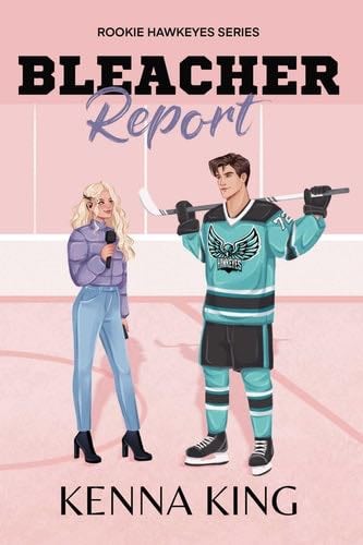 Bleacher Report (2) (The Rookie Hawkeyes Series) - Kenna King · 2025