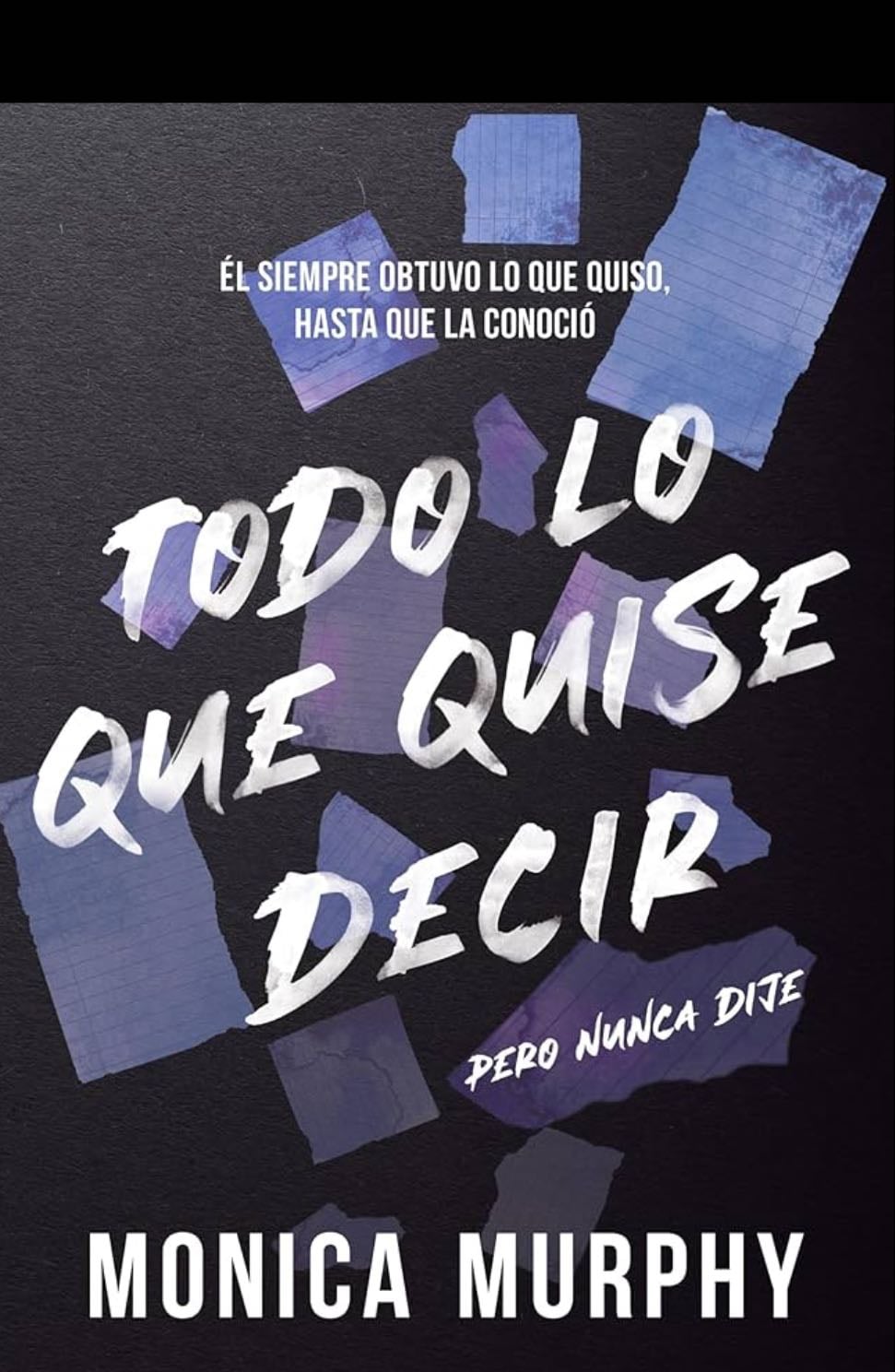 Todo lo que quise decir, pero nunca dije - Monica Murphy