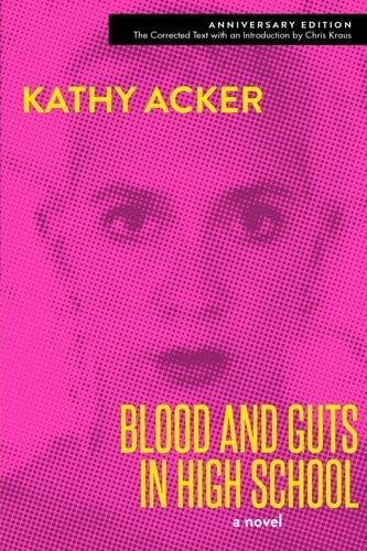Blood and Guts in High School - Kathy Acker · 2017