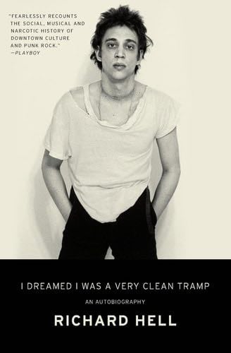 I Dreamed I Was a Very Clean Tramp: An Autobiography - Richard Hell · 2014