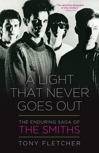 A Light That Never Goes Out: The Enduring Saga of the Smiths - Tony Fletcher · 2013