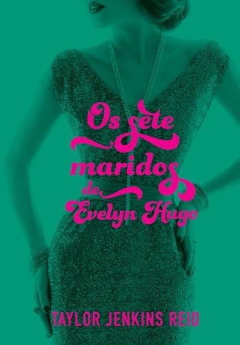 Os Sete Maridos de Evelyn Hugo - Taylor Jenkins Reid · 2019