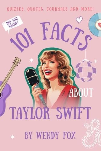 101 Facts About Taylor Swift: Quizzes, Quotes, Journals, and More! - Wendy Fox · 2023