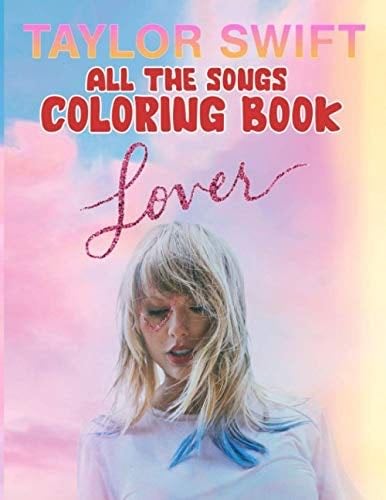 Taylor Swift All The Songs Coloring Book: A Wonderful Item For Fans Of Taylor Swift To Color. A Great Way For Relaxation And Stress Relief - Pamila Gioia · 2020