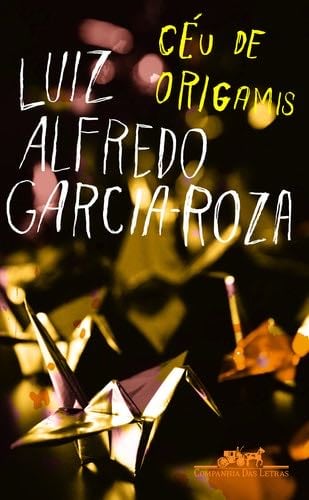Ceu De Origamis - Luiz Alfredo Garcia-Roza · 2009