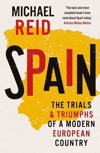 Spain: The Trials and Triumphs of a Modern European Country - Michael Reid · 2023