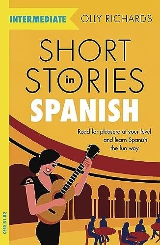 Short Stories in Spanish for Intermediate Learners - Olly Richards · 2019