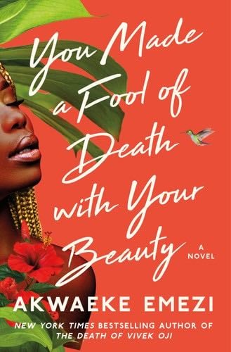 You Made a Fool of Death with Your Beauty: A Novel - Akwaeke Emezi · 2022