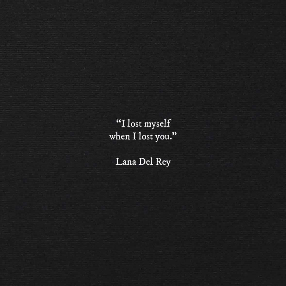 #6 - "i lost myself when i lost you" - Lana Del Rey
