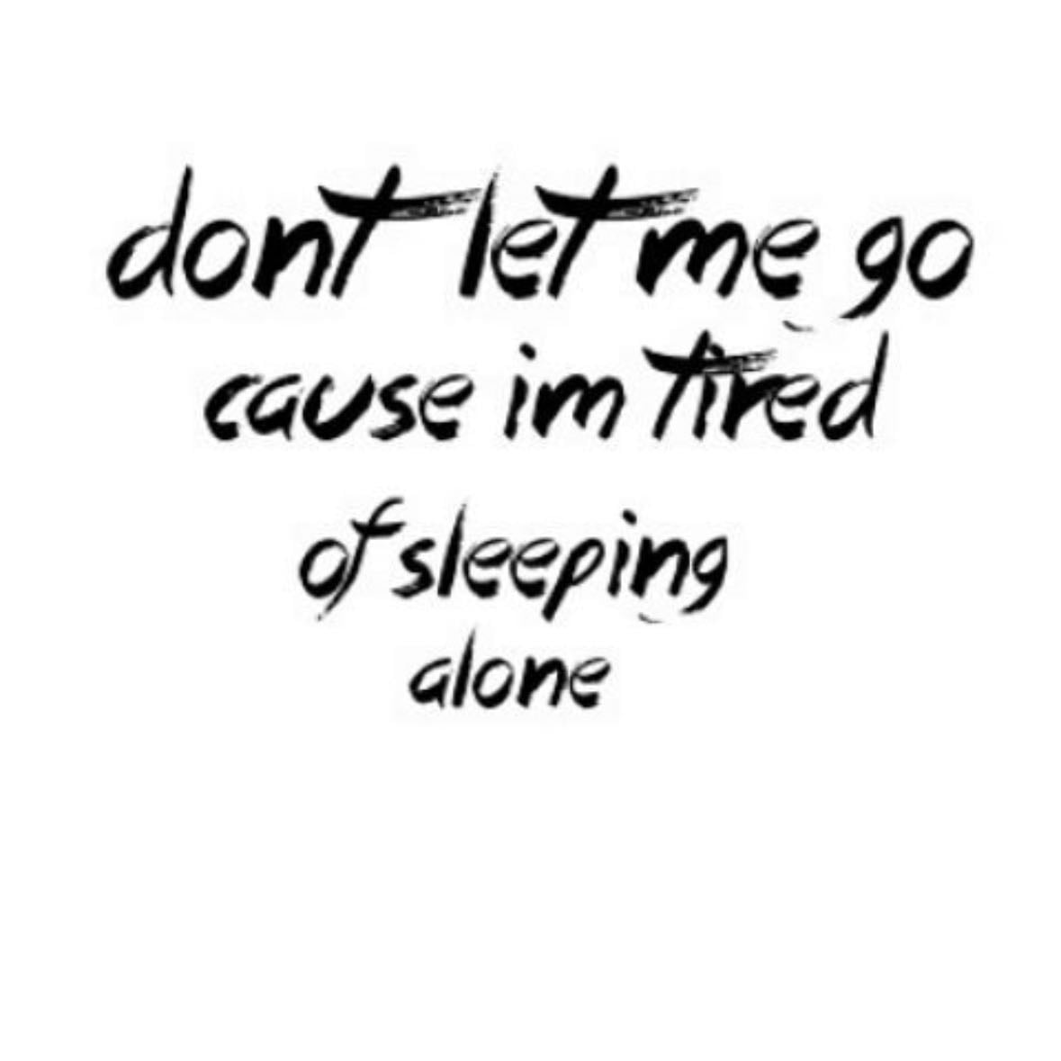 #11 - "don't let me go; cause i'm tired of sleeping alone." - Harry Styles
