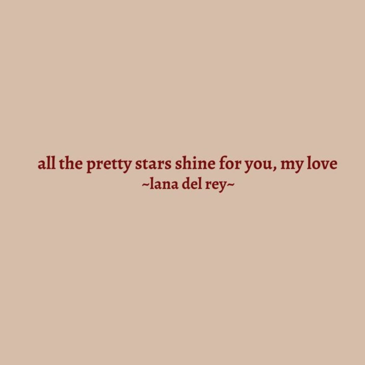 #5 - "all the pretty stars shine for you, my love." - Lana Del Rey