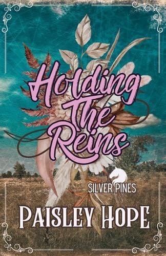 Holding The Reins: Small Town Romance Brother's Best Friend Book One Silver Pines (Siver Pines Ranch Series) - Paisley Hope · 2024