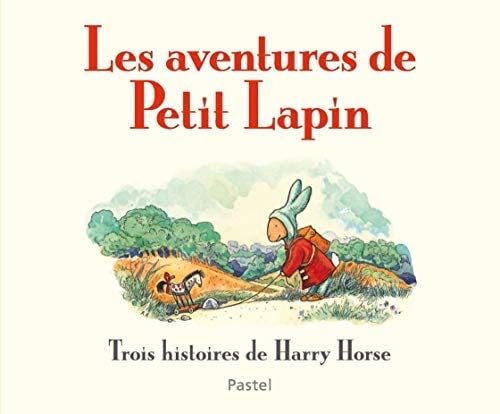 LES AVENTURES DE PETIT LAPIN - HARRY HORSE · 2019