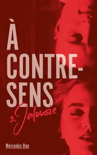 A contre sens - Tome 3 - Jalousie (À contre-sens) - Mercedes Ron · 2019