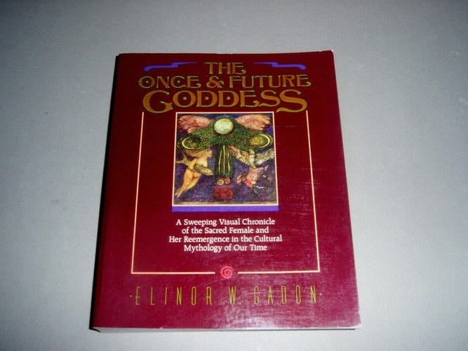 The Once and Future Goddess: A Symbol For Our Time - Elinor W. Gadon · 1989