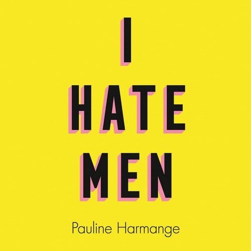 I Hate Men - Pauline Harmange · 2021