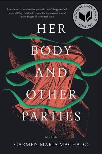 Her Body and Other Parties: Stories - Carmen Maria Machado · 2017