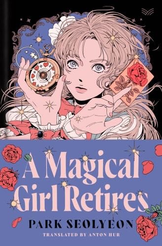 A Magical Girl Retires: A Novel - Seolyeon Park · 2024