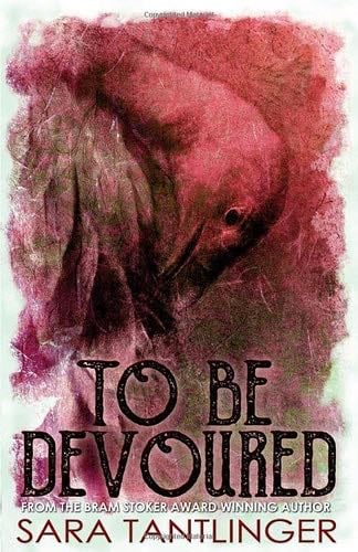 To Be Devoured - Sara Tantlinger · 2019