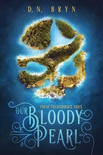 Our Bloody Pearl (These Treacherous Tides) - D. N. Bryn · 2018