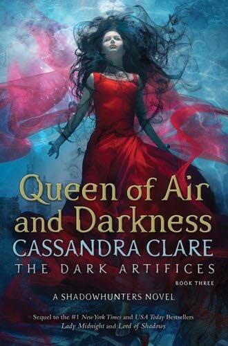 Queen of Air and Darkness (The Dark Artifices Book 3) - Cassandra Clare · 2018