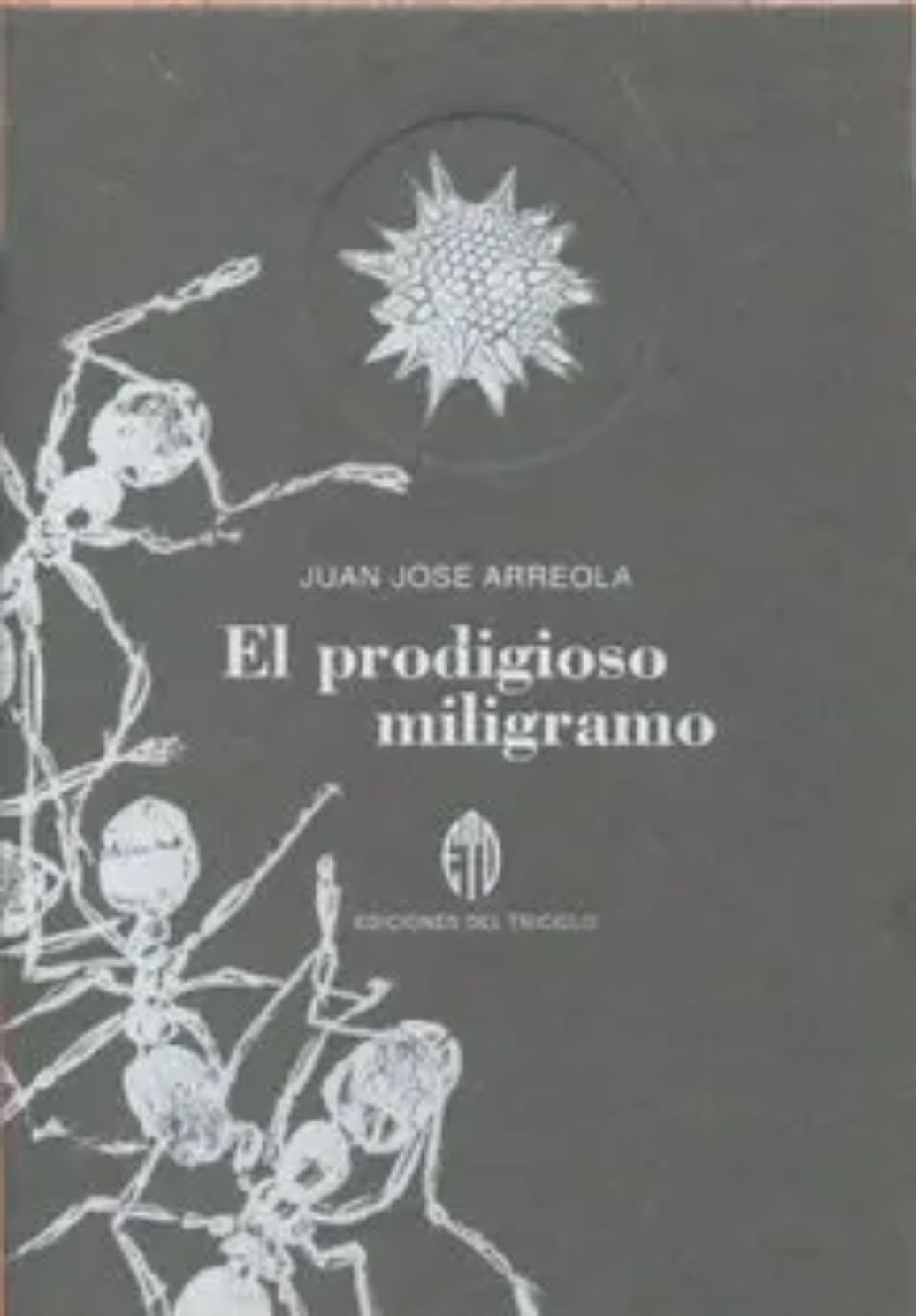 El prodigioso miligramo - Juan José Arreola
