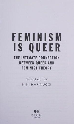 Feminism is Queer: The Intimate Connection between Queer and Feminist Theory - Mimi Marinucci · 2016