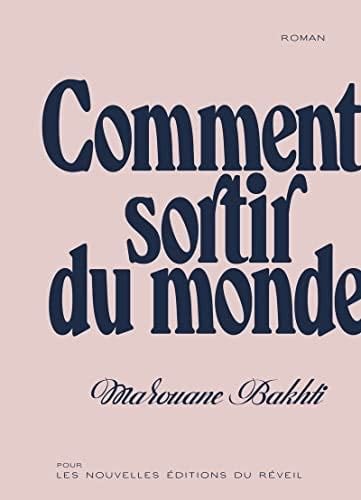 Comment sortir du monde - Marouane Bakhti · 2023
