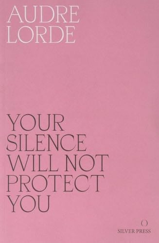 Your Silence Will Not Protect You Essays - Audre Lorde · 2017