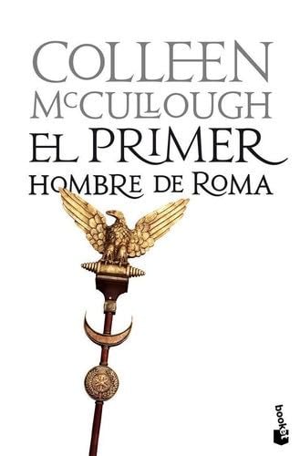 El primer hombre de Roma - Colleen McCullough · 2011