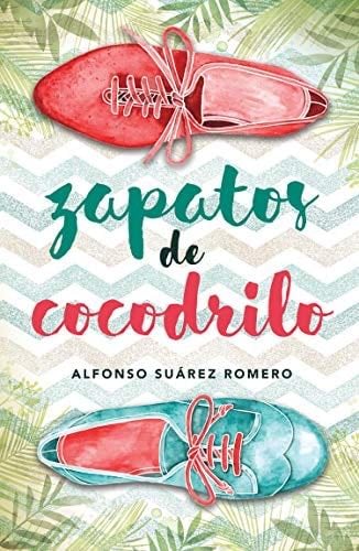 Zapatos de cocodrilo - Alfonso Suárez Romero · 2014