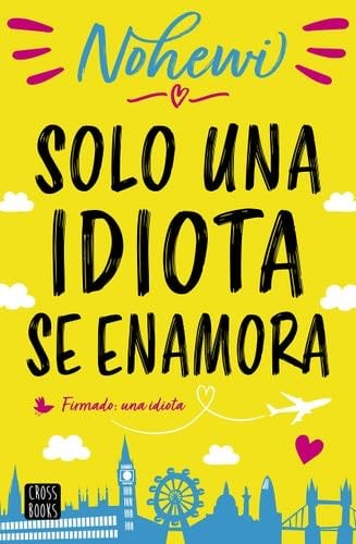 Solo una idiota se enamora - Nohewi · 2019