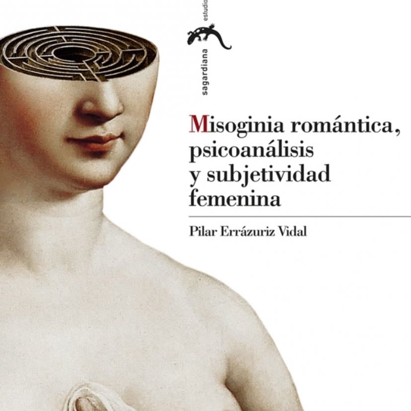 Misoginia romántica, psicoanálisis y subjetividad femenina - Pilar Errázuriz Vidal · 2012