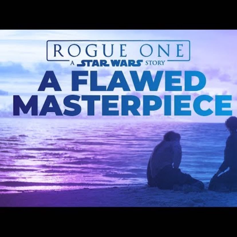 A Flawed Masterpiece - A Rouge One Video Essay - Ladyknightthebrave