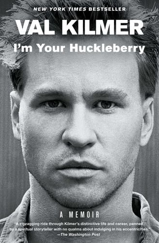 I'm Your Huckleberry: A Memoir - Val Kilmer · 2021