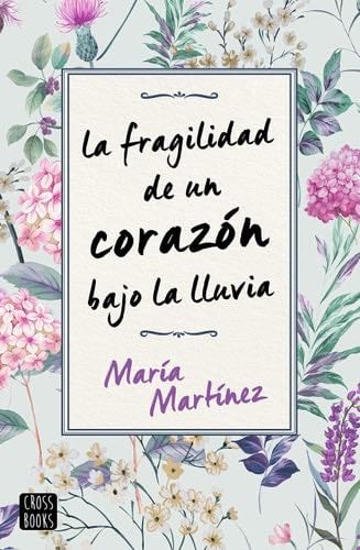 La fragilidad de un corazón bajo la lluvia (Spanish Edition) - María Martínez · 2020