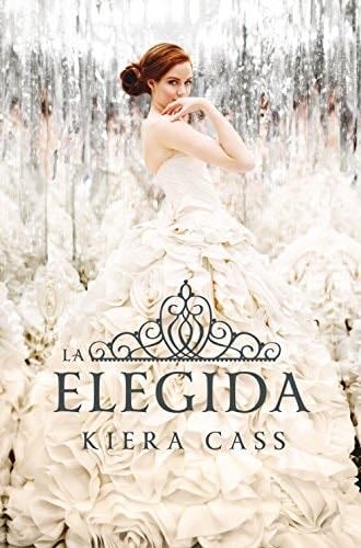 La elegida (La Selección nº 3) (Spanish Edition) - Kiera Cass · 2014