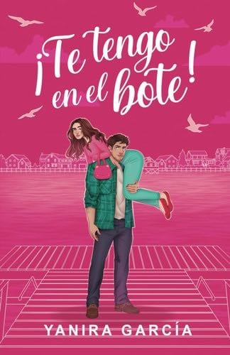 ¡Te tengo en el bote! (Comedia Romántica) (Spanish Edition) - Yanira García · 2024