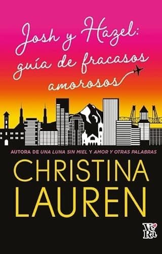 JOSH Y HAZEL: GUÍA DE FRACASOS AMOROSOS - Christina Lauren