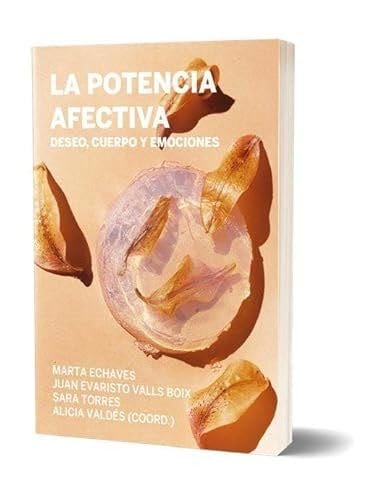La potencia afectiva: Deseo, cuerpo y emociones - Alicia Valdés, Sara Torres, Juan Evaristo Valls, Marta Echaves · 2025
