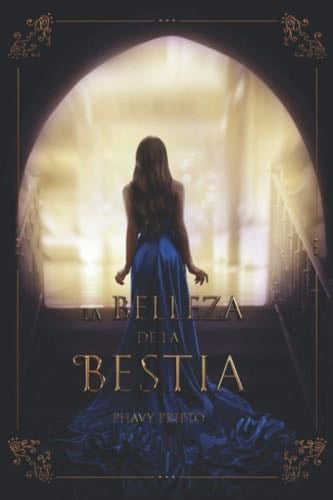 La Belleza de la Bestia (Spanish Edition) - Phavy Prieto · 2020