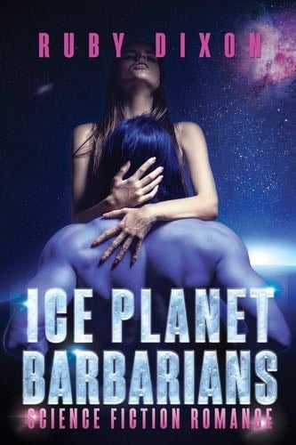 Ice Planet Barbarians: The Complete Series: A SciFi Alien Serial Romance - Ruby Dixon · 2015