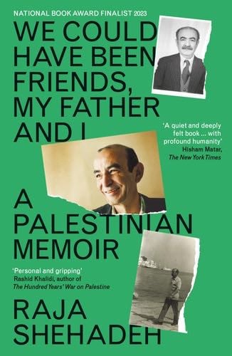 We Could Have Been Friends, My Father and I - Raja Shehadeh · 2023