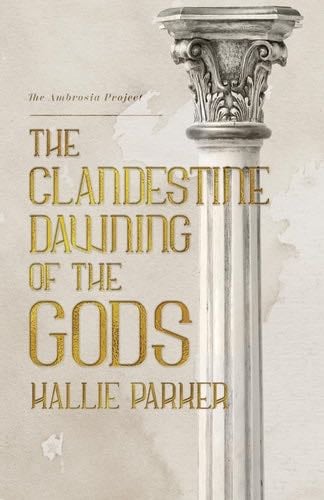 The Clandestine Dawning of the Gods (The Ambrosia Project) - Hallie Parker · 2025