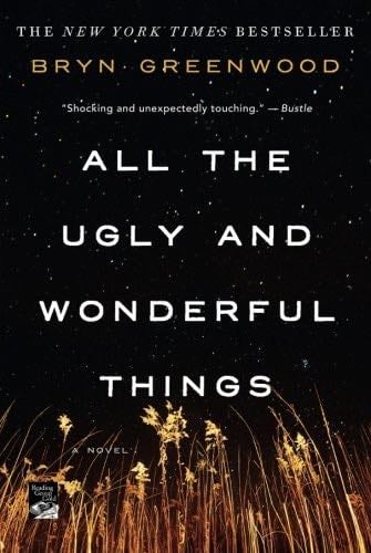 All the Ugly and Wonderful Things: A Novel - Bryn Greenwood · 2017