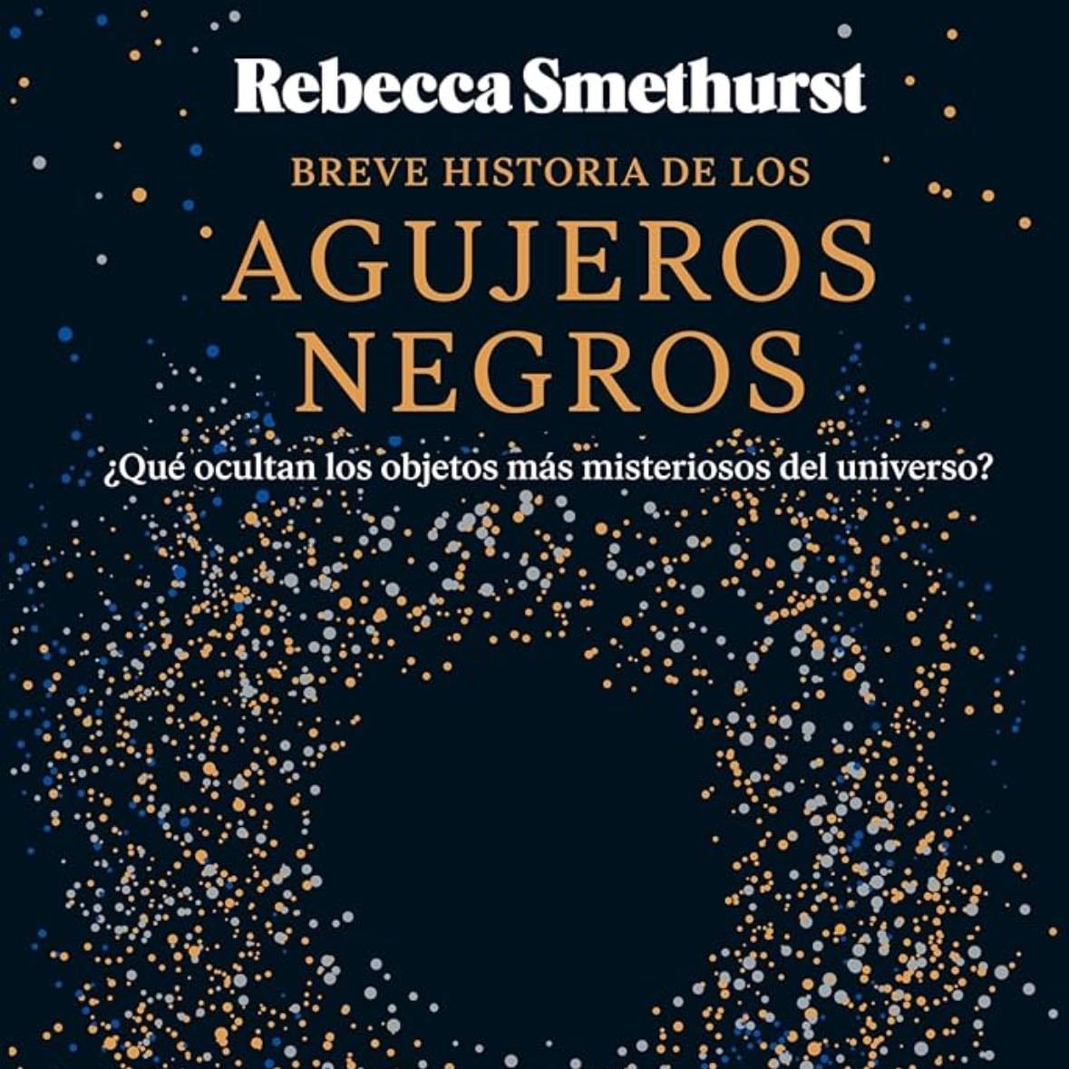 Breve historia de los agujeros negros - Rebecca Smethurst · 2024