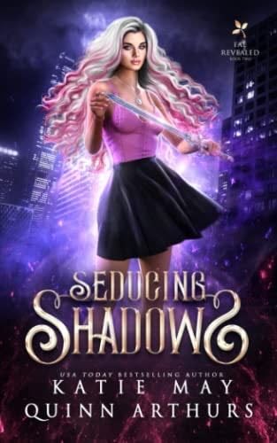 Seducing Shadows (Fae Revealed) - Katie May, Quinn Arthurs · 2022