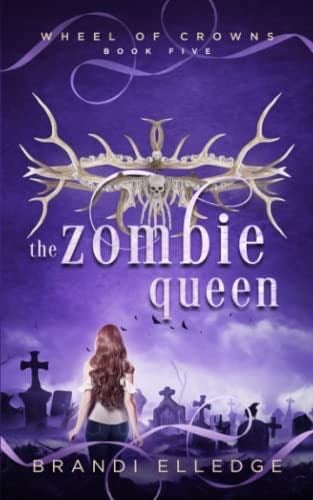 The Zombie Queen: Wheel of Crowns - Brandi Elledge · 2022